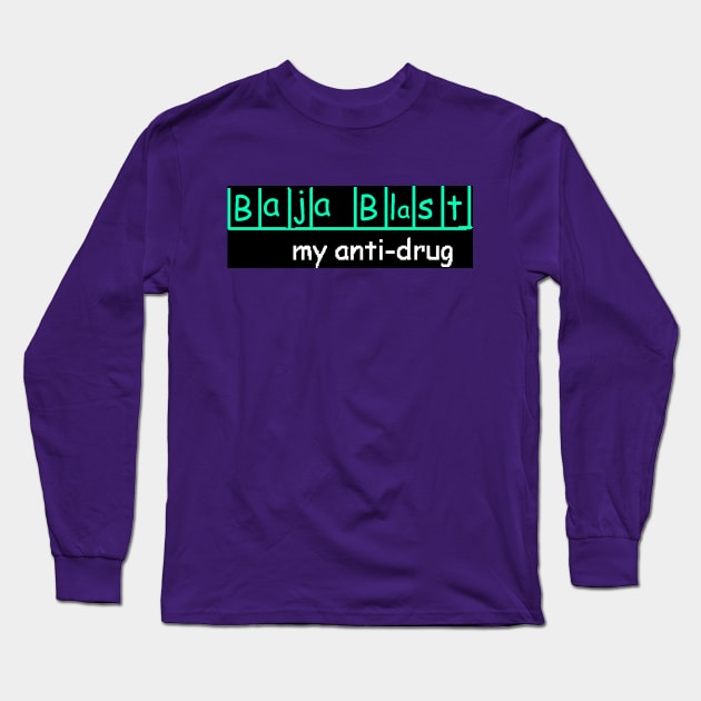 Baja Blast my anti-drug Long Sleeve T-Shirt by VisualTrashN'Treasure